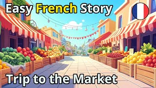 Learn French With Easy Stories A Trip to the Market [upl. by O'Carroll101]