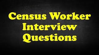 Census Worker Interview Questions [upl. by Notsyrb]