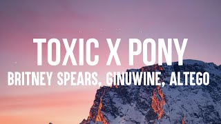 Britney Spears Ginuwine ALTEGO  Toxic x Pony Lyrics  With a taste of your lips Im on a ride [upl. by Arde206]