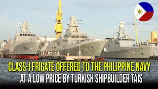 CLASSI FRIGATE OFFERED TO THE PHILIPPINE NAVY AT A LOW PRICE BY TURKISH SHIPBUILDER TAIS [upl. by Olvan]