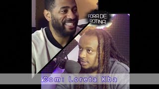 Loreta Kba  Fora de Rotina Podcast  Parte 2 [upl. by Rimas]