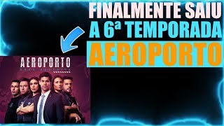 COMEÇOU A 6ª TEMPORADA DE AEROPORTO ÁREA RESTRITA E ISSO É O QUE VOCÊ PRECISA SABER EP 1 [upl. by Davidde]