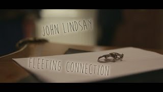 John Lindsay  Fleeting Connection [upl. by Strauss336]