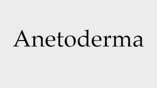 How to Pronounce Anetoderma [upl. by Sunderland842]