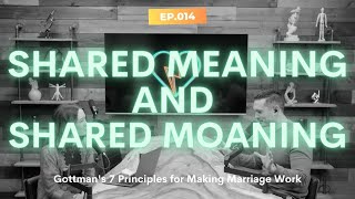 Episode 14  Shared Meaning and Shared Moaning Gottman’s 7 Principles for Making Marriage Work [upl. by Metcalf88]