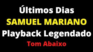 ÚLTIMOS DIAS  SAMUEL MARIANO  Playback Legendado  Tom Abaixo [upl. by Retsub112]