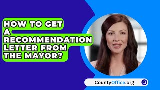 How To Get A Recommendation Letter From The Mayor  CountyOfficeorg [upl. by Leruj]