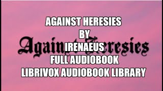 Against Heresies by Irenaeus 00 Introduction Full Audiobook [upl. by Corabel]