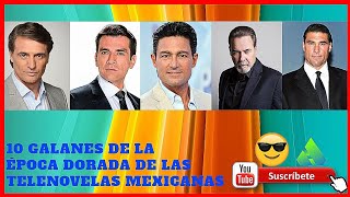 10 GALANES DE LA ÉPOCA DORADA DE LAS TELENOVELAS MEXICANAS [upl. by Cahilly]