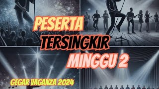 GEGARVAGANZA 2024 PESERTA TERSINGKIR MINGGU KEDUA [upl. by Clarinda955]