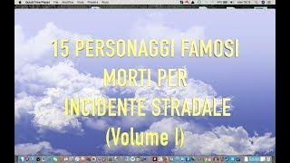 15 PERSONAGGI FAMOSI MORTI IN INCIDENTI STRADALI Volume I [upl. by Averat980]