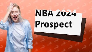 Who is the best prospect for the NBA draft 2024 [upl. by Godfree]