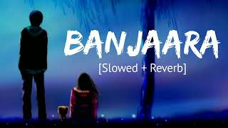 Banjaara Slowed  Reverb [upl. by Llerej]