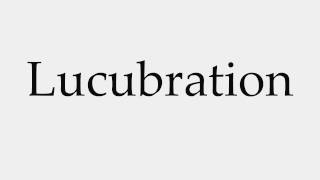 How to Pronounce Lucubration [upl. by Kcirddec294]