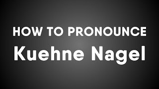 How To Pronounce Kuehne Nagel [upl. by Anivlem]