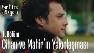 Cihan ve Mahir’in yakınlaşması Bir Litre Gözyaşı 1 Bölüm [upl. by Stanfill]