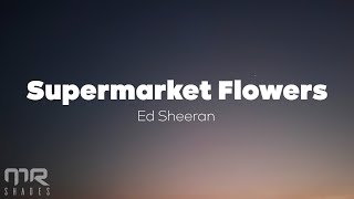 Ed Sheeran  Supermarket Flowers Lyrics [upl. by Ayimat]