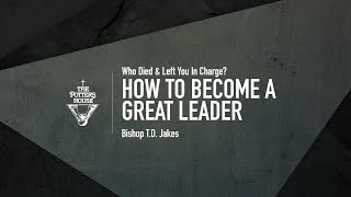 How To Become a Great Leader  Bishop TD Jakes [upl. by Nongim811]