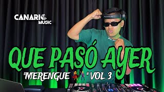 QUE PASÓ AYER VOL 3 “MERENGUE 💃🕺”  DJ CANARIO KULIKITAKA SOLTERO Y SABROSO GUAYANDO EL VENAO [upl. by Brotherson]