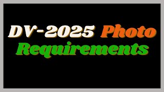 DV Lottery 2025 Photo Requirements [upl. by Lorianna]