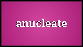 Anucleate Meaning [upl. by Relyat]