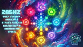 285Hz Solfeggio Healing Frequency Deep Tension  Anxiety amp Stress Release Relaxation amp Meditation [upl. by Lora997]