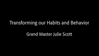 Transforming our Habits and Behavior  Grand Master Julie Scott [upl. by Ydal]