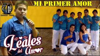 LOS LEALES DEL AMOR  MI PRIMER AMOR EXCLUSIVO 2015 [upl. by Lledal]