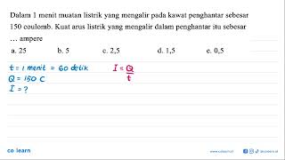 Dalam 1 menit muatan listrik yang mengalir pada kawat penghantar sebesar 150 coulomb Kuat arus l [upl. by Greg717]