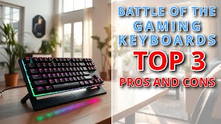 Battle Of The Gaming Keyboards  Top 3 Pros And Cons 2024 [upl. by Niamjneb]