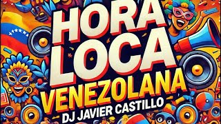 🎊🥳 HORA LOCA MIX Vol 1 🇻🇪🔊 by Javier Castillo 🔥🔥 [upl. by Odawa]