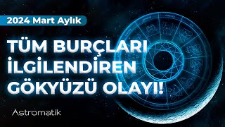 Mart 2024 Aylık Burç Yorumları I 2024 yılının başladığını hissettiğiniz ay I Astromatik [upl. by Gardol168]