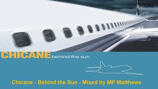 Chicane  Behind the Sun Album  Mixed by MP Matthews [upl. by Rouvin]