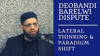 Deobandi Barelwi Dispute  Lateral Thinking amp Paradigm Shift  Shaykh Asrar Rashid [upl. by Gitt]