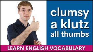 Learning Clumsy Klutz and All Thumbs  Basic English Expressions Lesson [upl. by Matless772]