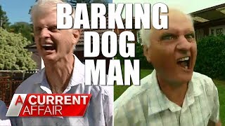 Barking Dog Man Is Back  A Current Affair Australia [upl. by Ellis780]