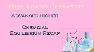 Advanced Higher Chemical Equilibrium Recap [upl. by Haceber]