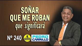 Nº 240 quotSOÑAR QUE ME ROBAN ¿QUÉ SIGNIFICAquot Pastor Pedro Carrillo [upl. by Yhtomit]