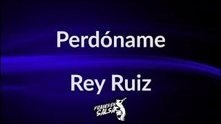 Perdoname letra  Rey Ruiz Frases en Salsa [upl. by Akihsay]