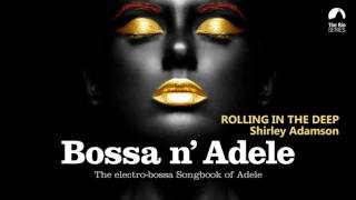 Rolling In The Deep  Bossa n Adele  The Sexiest Electrobossa Songbook of Adele [upl. by Kremer878]