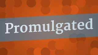 PROMULGATED pronunciation • How to pronounce PROMULGATED [upl. by Ruby]