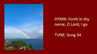 HYMN Forth in thy name O Lord I go Song 34 [upl. by Ocinemod682]