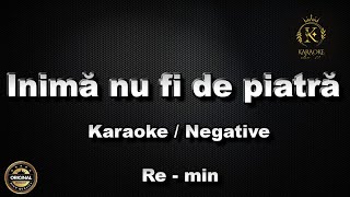 Inima nu fi de piatra  Karaoke  Negative Re  min [upl. by Genevra]