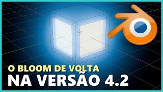 BLOOM DE VOLTA NA VERSÃO 42  BLENDER 3D [upl. by Nacnud]