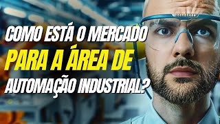 COMO ESTÁ O MERCADO PARA AUTOMAÇÃO INDUSTRIAL [upl. by Cogswell]