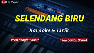 SELENDANG BIRU  Nada COWOKCm  Karaoke lirik  versi dangdut koplo [upl. by Shaughnessy]