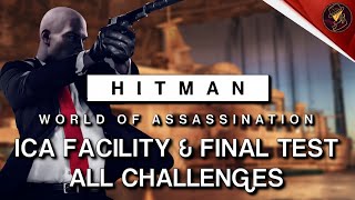 HITMAN WoA  ICA Facility amp Final Test  All Challenges  Walkthrough [upl. by Vas]