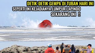 Detikdetik gempa bumi di tuban hari iniseperti ini kejadian di sidoarjo Lapindo sekarang ini [upl. by Kuhlman857]