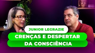 Junior Legrazie  Despertar e Expansão da Consciência no que Você Acredita [upl. by Spencer]