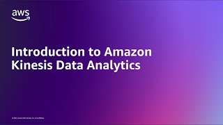 Introduction to Amazon Kinesis Data Analytics  Amazon Web Services [upl. by Arundell371]